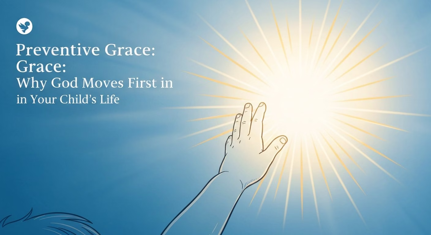 Prevenient Grace: Why God Moves First in Your Child's Life