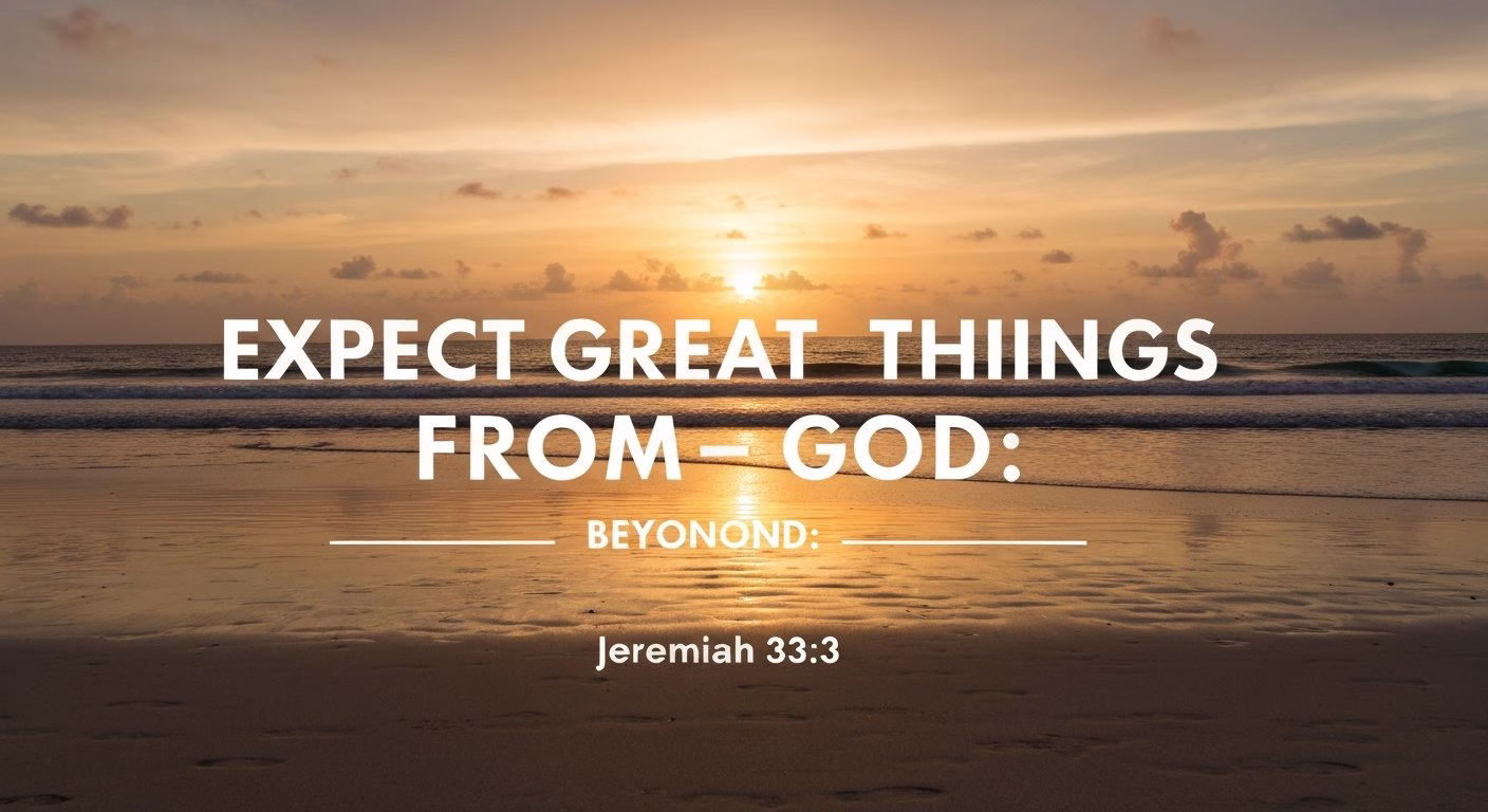 Expect Great Things From God: Beyond Jeremiah 33:3