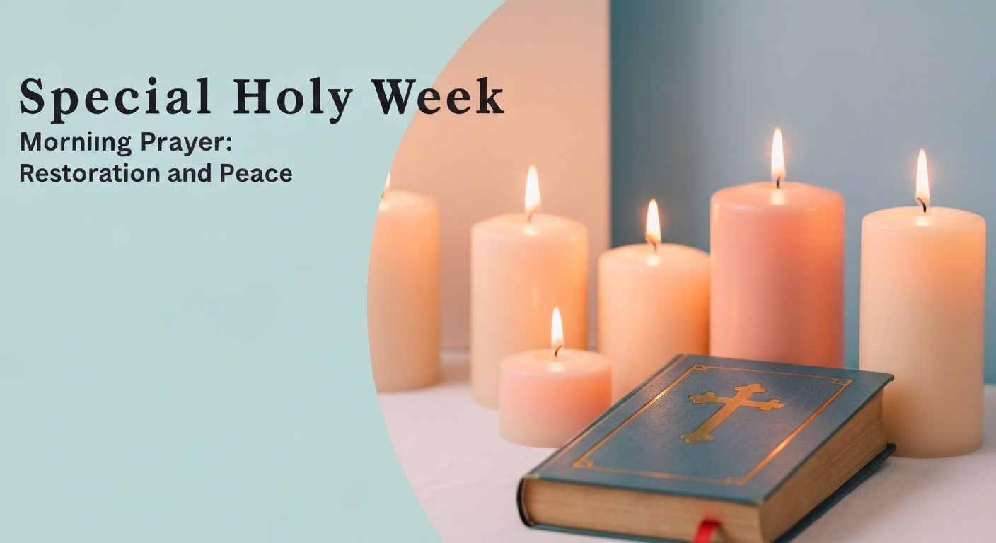 Special Holy Week Morning Prayer: Restoration and Peace